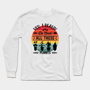 Yes, I really do need all these Plants Long Sleeve T-Shirt